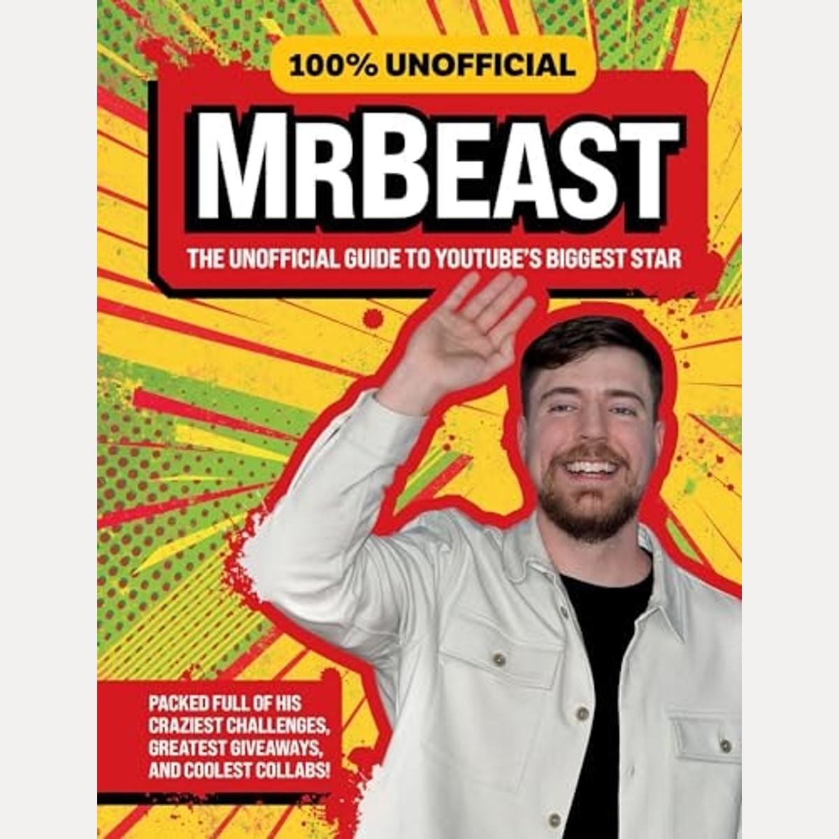 100% Unofficial Mrbeast The Unofficial Guide to YouTube's Biggest Star