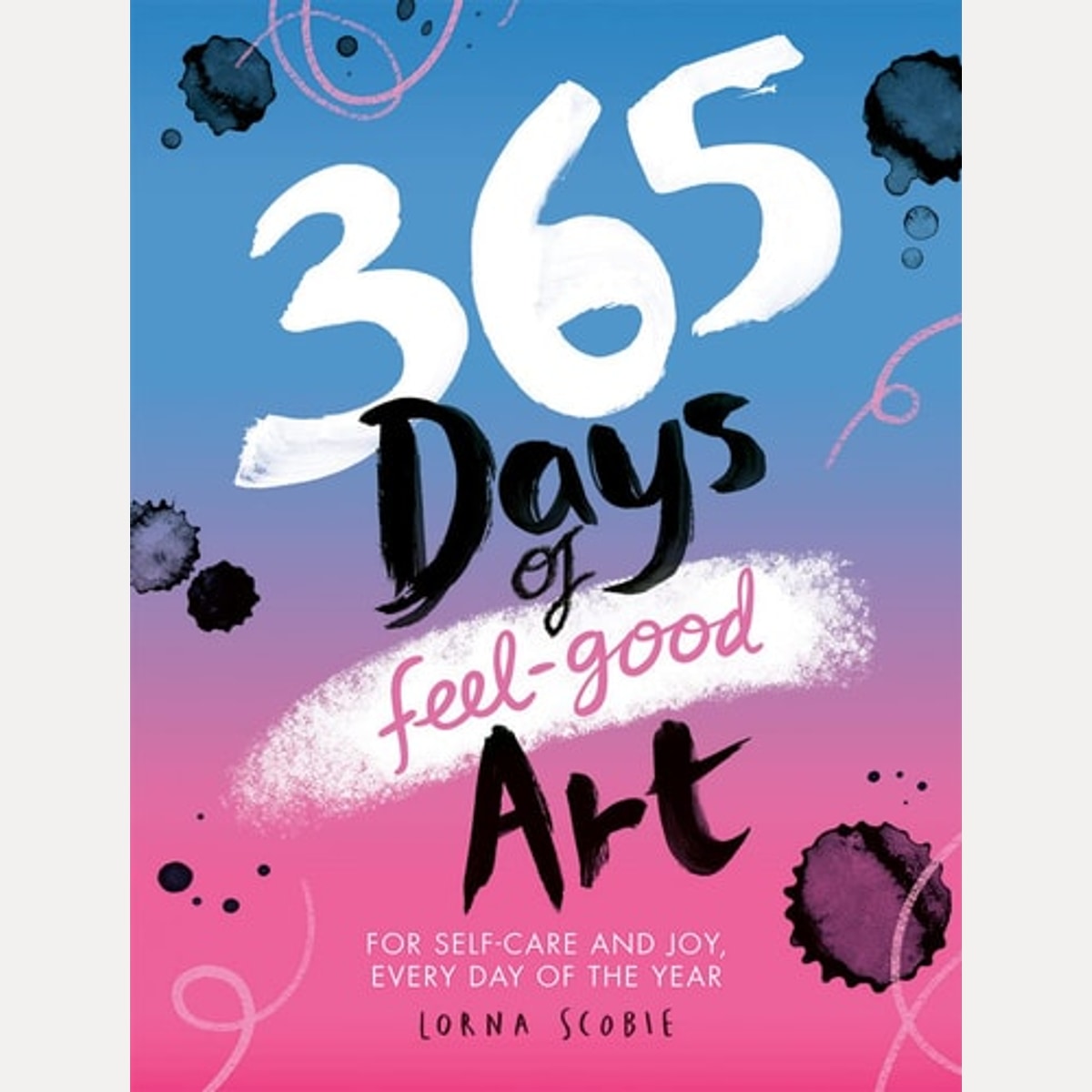 365 Days of Feel-Good Art For Self-Care and Joy, Every Day of the Year