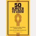 50 Knots You Need to Know Learn 50 knots for sailing, climbing, camping, and more, Marty Allen