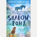 The Shadow Pony: A phenomenally moving middle-grade animal story that children will fall in love with cover image