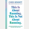 This Is About Running, This Is Not About Running: Lessons for Between and Beyond the Start and Finish Line cover image