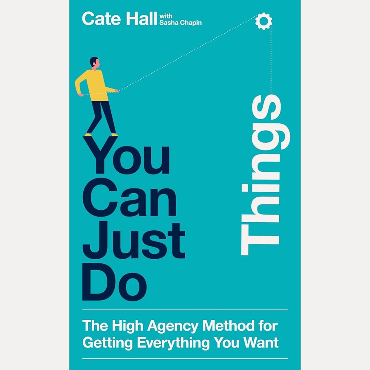 You Can Just Do Things: The High Agency Method for Getting Everything You Want cover image