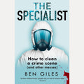 The Specialist: How to clean a crime scene and other messes cover image
