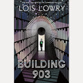 Building 903: From the bestselling author of THE GIVER, an unputdownable story about comfort, complicity and the power of the imagination cover image
