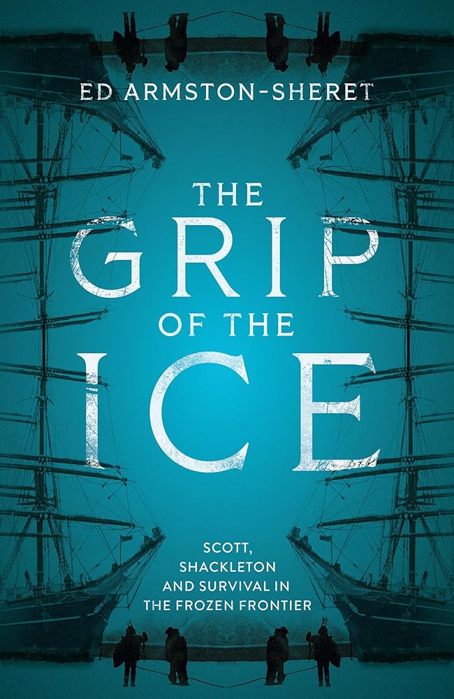 The Grip of the Ice: Scott, Shackleton and Survival in the Frozen Frontier cover image