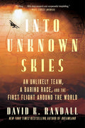 Into Unknown Skies: An Unlikely Team, a Daring Race, and the First Flight Around the World: The Unbelievable Race to Conquer the Skies with Bold ... Aviators, Dive into a Century-Old Aerial Feat cover image