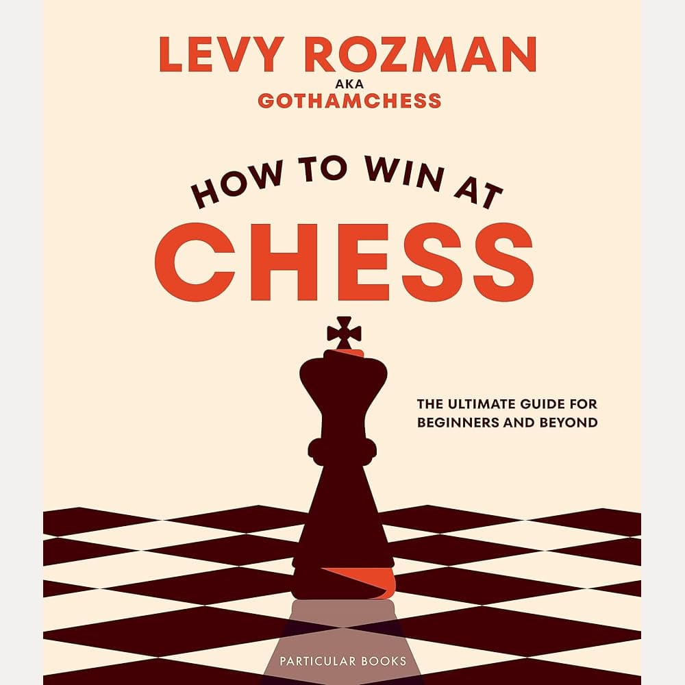 How to Win At Chess: The Ultimate Guide for Beginners and Beyond cover image