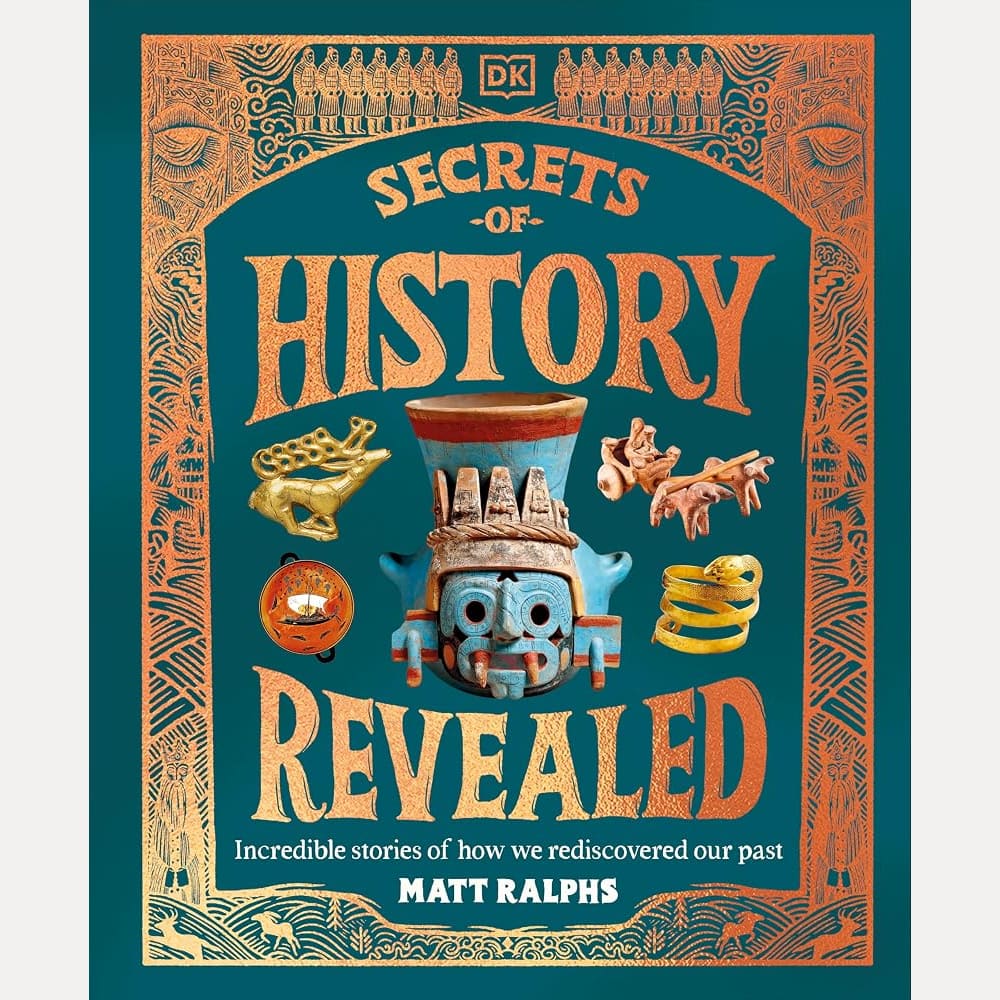 The Secrets of History Revealed: Incredible Stories of How We Rediscovered Our Past cover image
