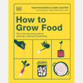 How to Grow Food: Your Crop-by-Crop Guide to Growing, Cooking, & Preserving cover image