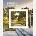 Gardens, Annotated: Your Guide to the Design of 200 Gardens from Around the World cover image