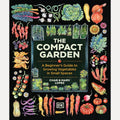 The Compact Garden: A Beginner's Guide to Growing Vegetables in Small Spaces cover image