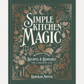 Simple Kitchen Magic: Whole-Food Recipes and Remedies for a Holistic Life: A Cookbook cover image