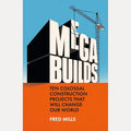Mega Builds: Ten Colossal Construction Projects That Will Change Our World cover image