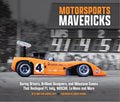 Motorsports Mavericks: Daring Drivers, Brilliant Designers, and Milestone Events That Reshaped F1, Indy, NASCAR, Le Mans and More cover image