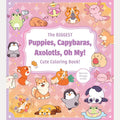 The Biggest Puppies, Capybaras, Axolotls, Oh My! Ultimate Cute Coloring Book!: More than 250 pages to color! cover image