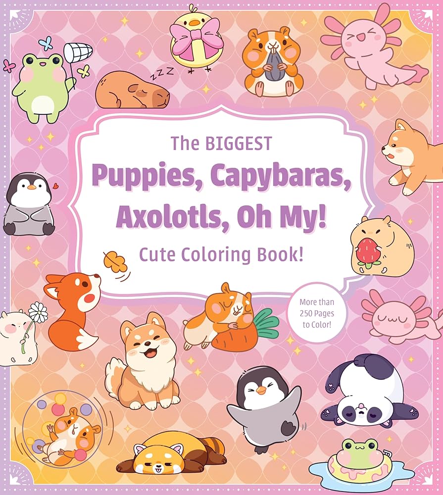 The Biggest Puppies, Capybaras, Axolotls, Oh My! Ultimate Cute Coloring Book!: More than 250 pages to color! cover image