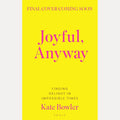 Joyful, Anyway: Finding Delight in Impossible Times cover image