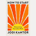 How to Start: Discovering Your Life's Work - from the Pulitzer Prize-winning journalist cover image