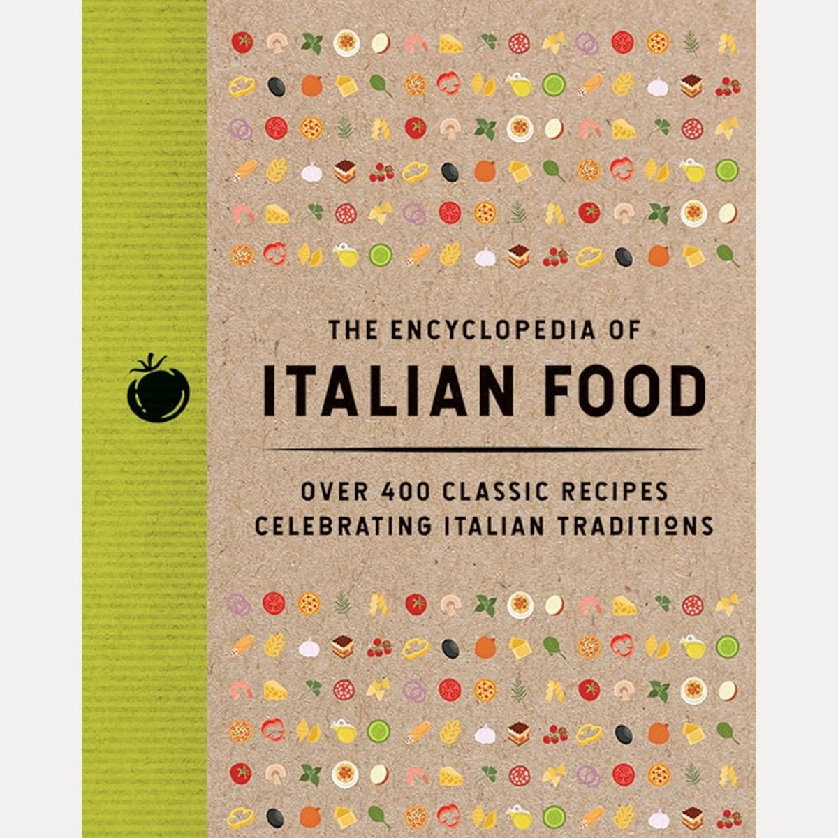 The Encyclopedia of Italian Food: Over 350 Classic Recipes Celebrating Italian Traditions (Encyclopedia Cookbooks) cover image