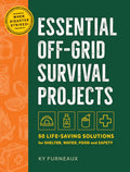 Essential Off-Grid Survival Projects: 50 Life-saving Solutions for Shelter, Water, Food, and Safety cover image