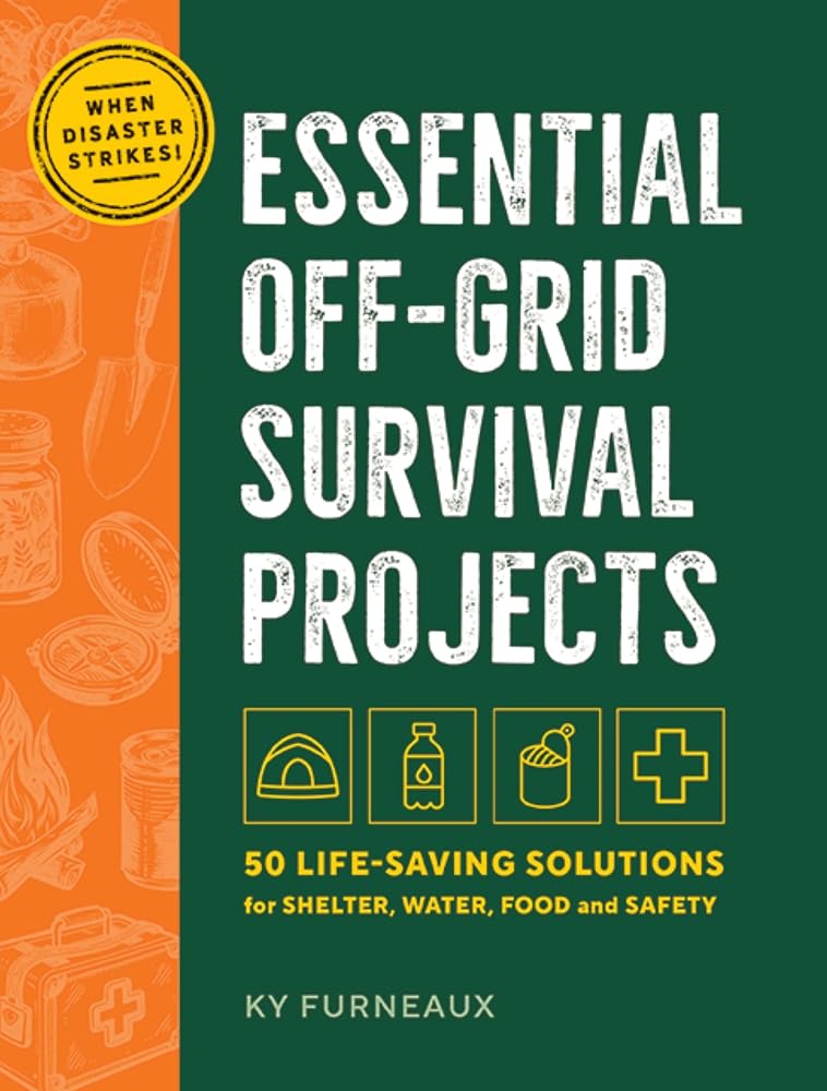 Essential Off-Grid Survival Projects: 50 Life-saving Solutions for Shelter, Water, Food, and Safety cover image