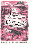 By the Shores of Silver Lake (The Little House on the Prairie) cover image