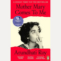 Mother Mary Comes to Me: The Sunday Times bestselling memoir from the Booker Prize-winning author of The God of Small Things cover image