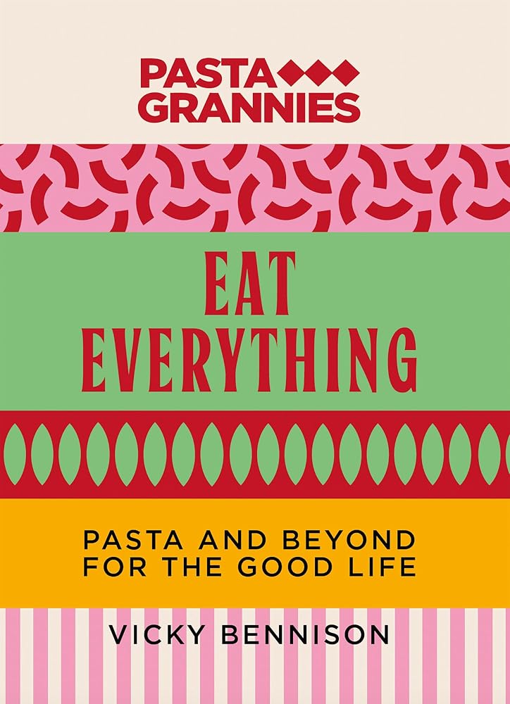 Pasta Grannies: Eat Everything: Pasta and Beyond For the Good Life cover image