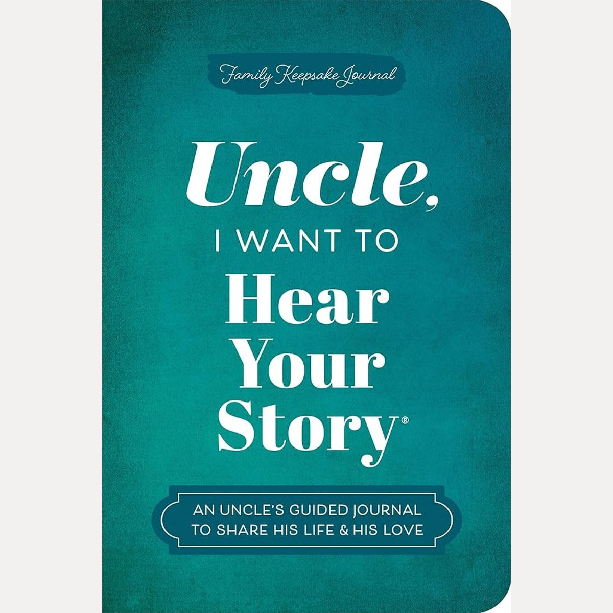 Uncle, I Want to Hear Your Story: An Uncle's Guided Journal to Share His Life & His Love (Hear Your Story Books) cover image