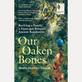 Our Oaken Bones: Reviving a Family, a Farm and Britain’s Ancient Rainforests cover image