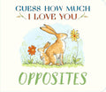 Guess How Much I Love You: Opposites: A cute and chunky first concept book set in the world of the beloved and bestselling nutbrown hares cover image