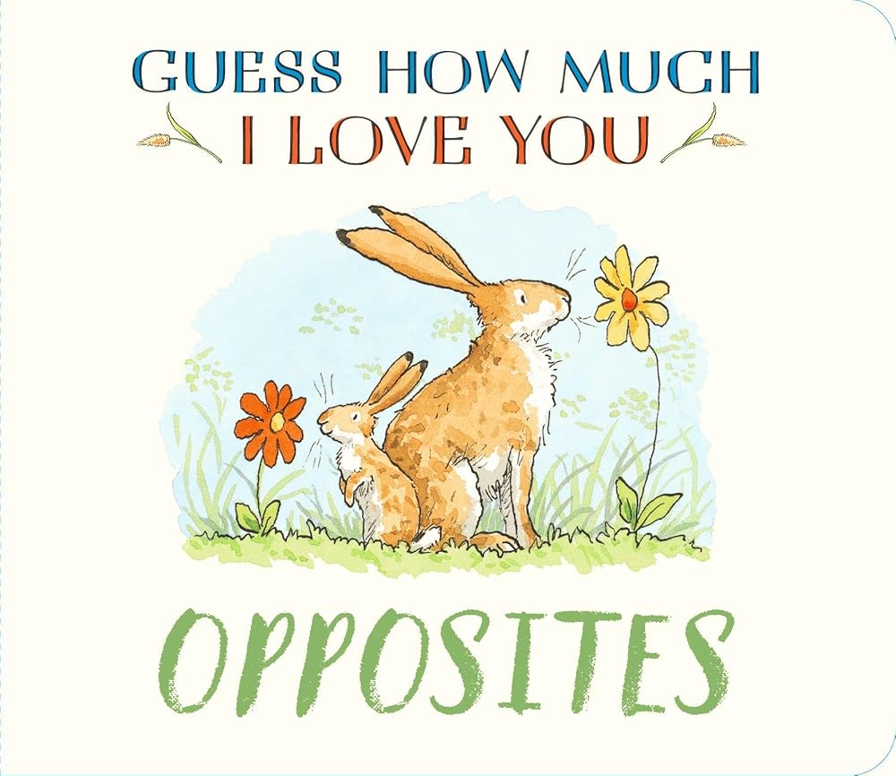 Guess How Much I Love You: Opposites: A cute and chunky first concept book set in the world of the beloved and bestselling nutbrown hares cover image