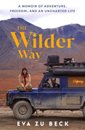 The Wilder Way: A Memoir of Adventure, Freedom, and an Uncharted Life cover image
