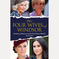 The Four Wives of Windsor: Rivalries, Influence and the Real Power Behind the Crown cover image