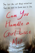 Can You Handle a Girl Like Me?: She left the cult that raised her. Then she had to learn how to live. cover image