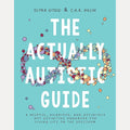 The Actually Autistic Guide: A Helpful, Hilarious, and Definitely not Definitive Handbook for Living Life on the Spectrum cover image