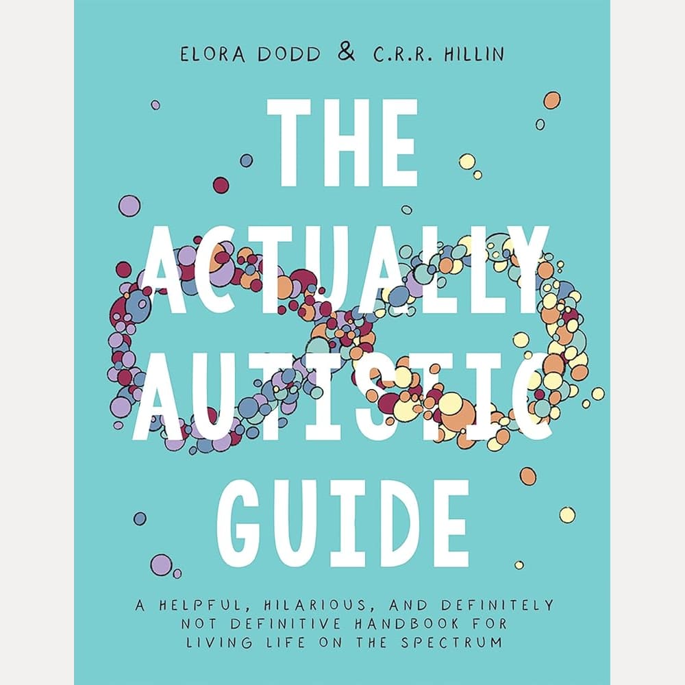 The Actually Autistic Guide: A Helpful, Hilarious, and Definitely not Definitive Handbook for Living Life on the Spectrum cover image