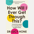 How Will I Ever Get Through This?: A practical guide to navigating life's toughest times cover image