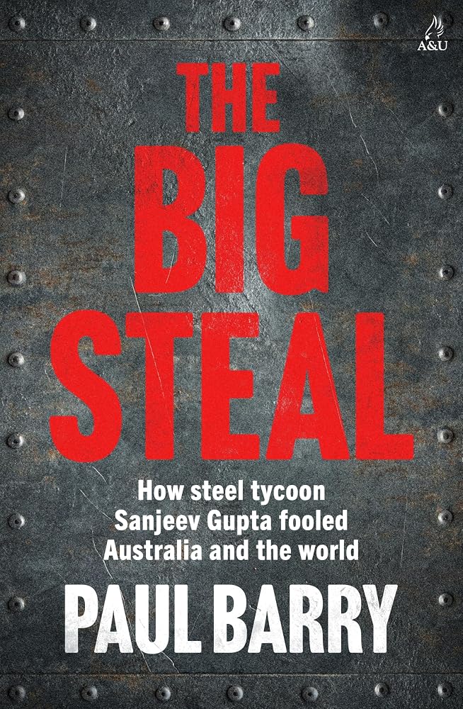 The Big Steal: How steel tycoon Sanjeev Gupta fooled Australia and the world cover image