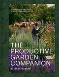 The Productive Garden Companion: A complete guide to growing for abundance and beauty in any space cover image