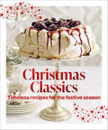 Christmas Classics: Christmas ClassicsTimeless recipes for the festive season cover image