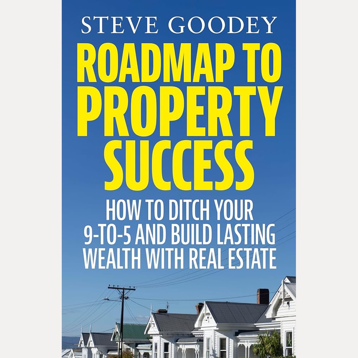 Roadmap to Property Success: How to ditch the 9-to-5 and build lasting wealth with real estate cover image