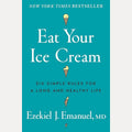 Eat Your Ice Cream: Six Simple Rules for a Long and Healthy Life cover image