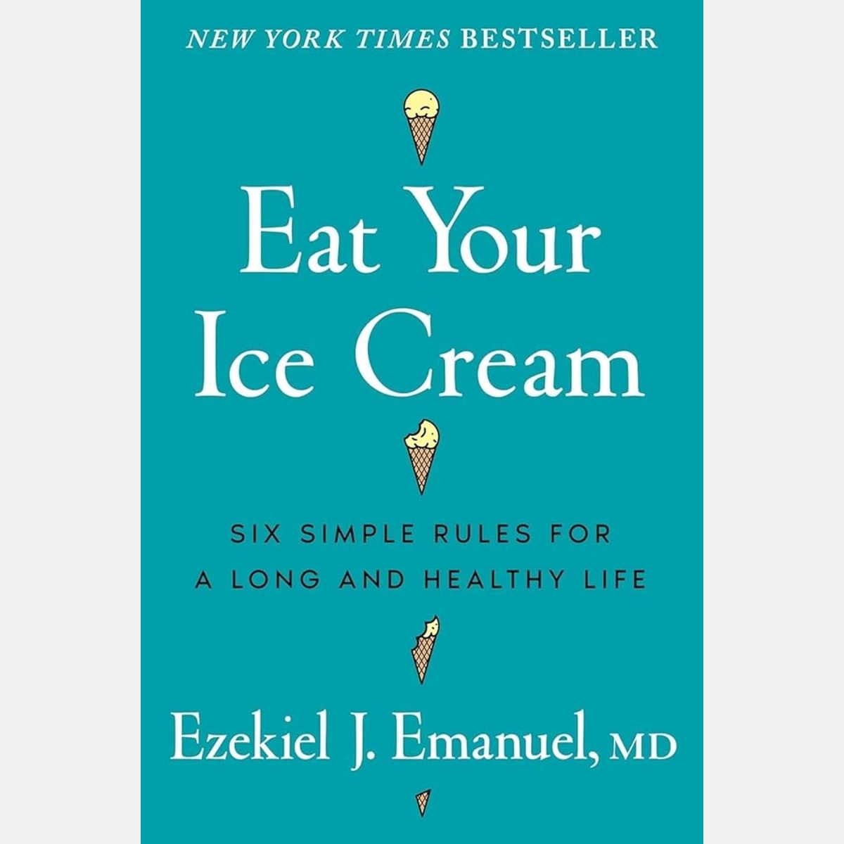 Eat Your Ice Cream: Six Simple Rules for a Long and Healthy Life cover image