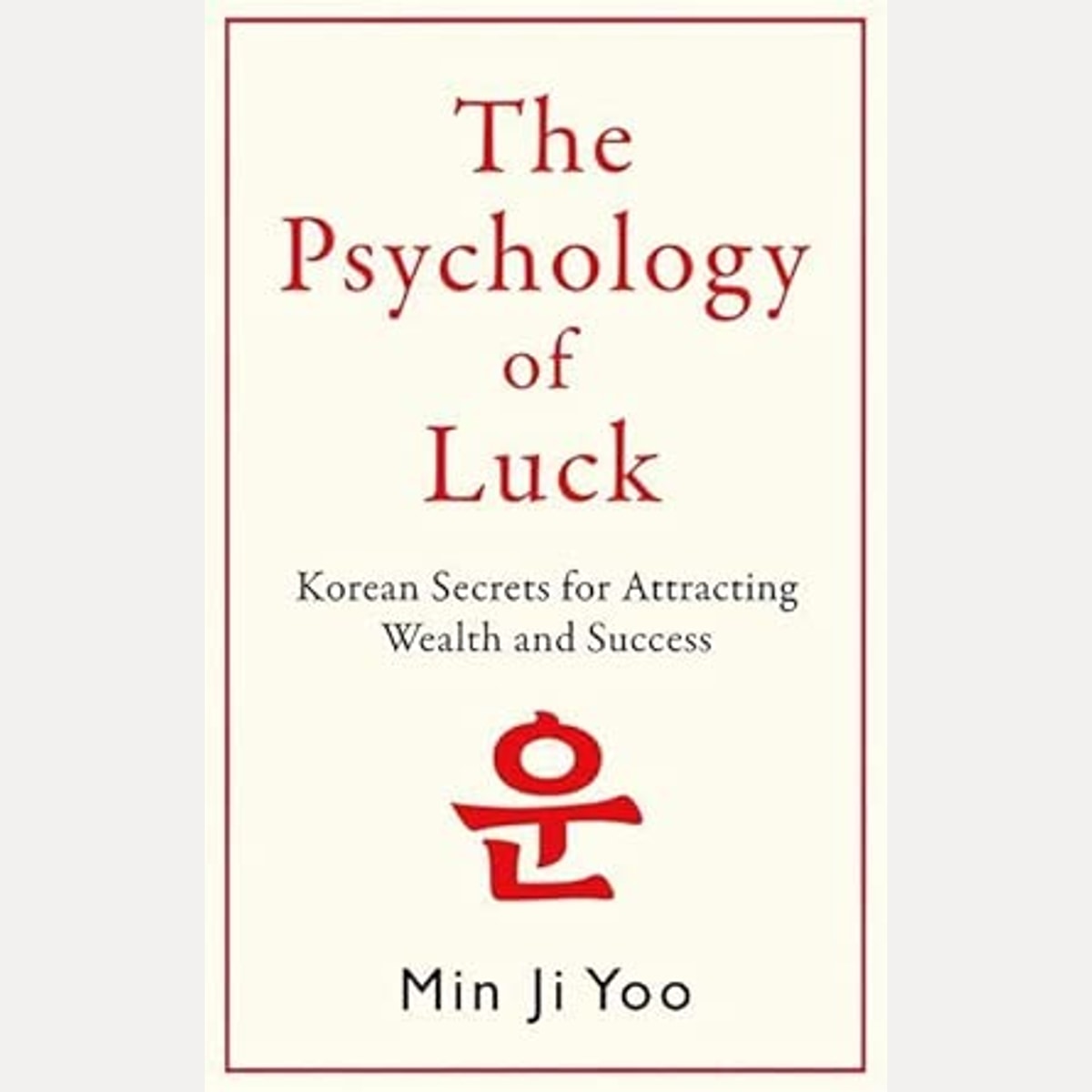 The Psychology of Luck: Korean Secrets for Attracting Wealth and Success cover image