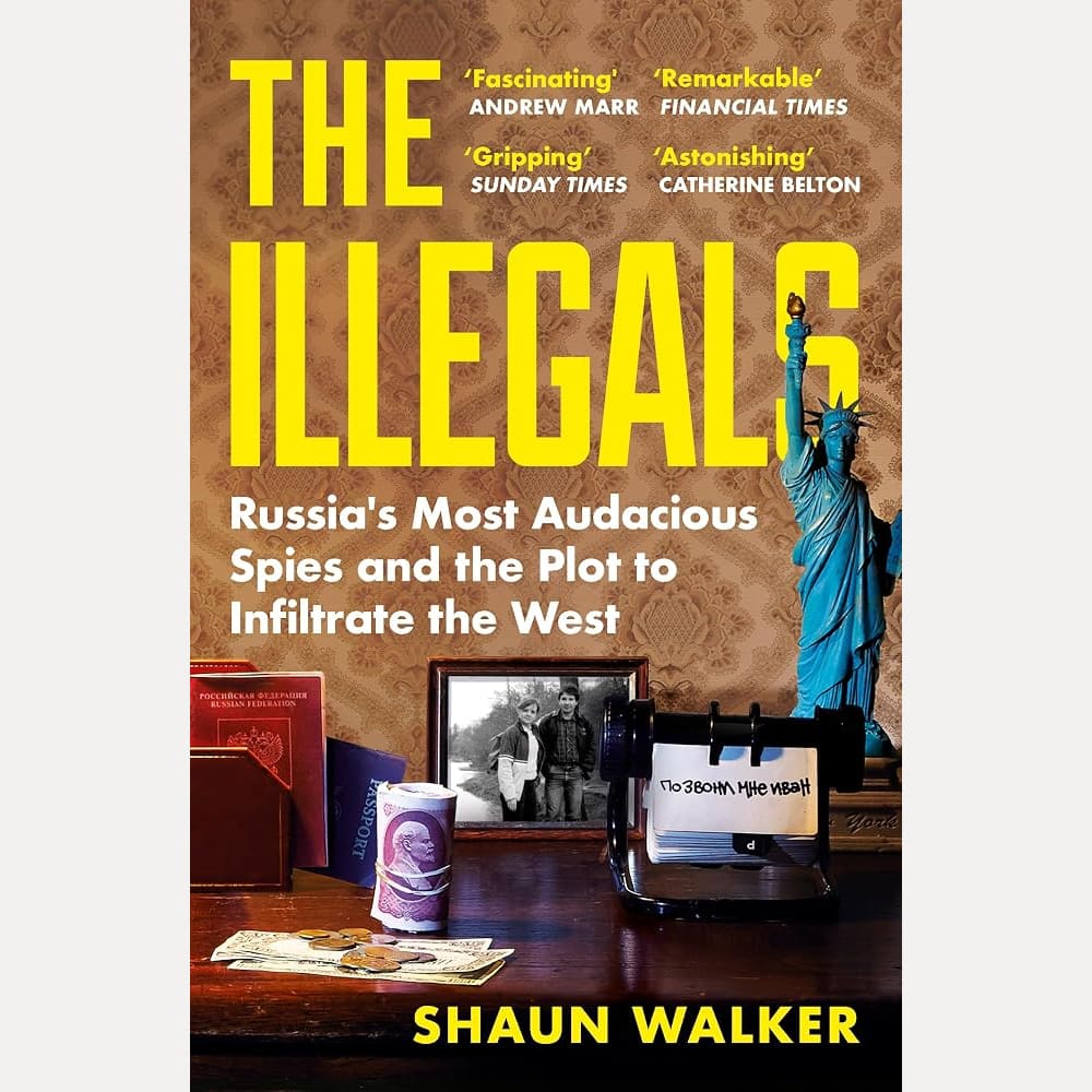 The Illegals: Russia's Most Audacious Spies and the Plot to Infiltrate the West cover image