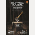 The Invisible Doctrine: The Secret History of Neoliberalism (& How It Came To Control Your Life) cover image
