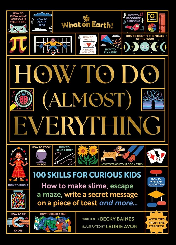 How to Do (Almost) Everything: 100 skills for curious kids: How to make slime, escape a maze, write a secret message on a piece of toast, and more… cover image