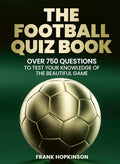 The Football Quiz Book: Over 750 Questions to Test Your Knowledge of the Beautiful Game cover image