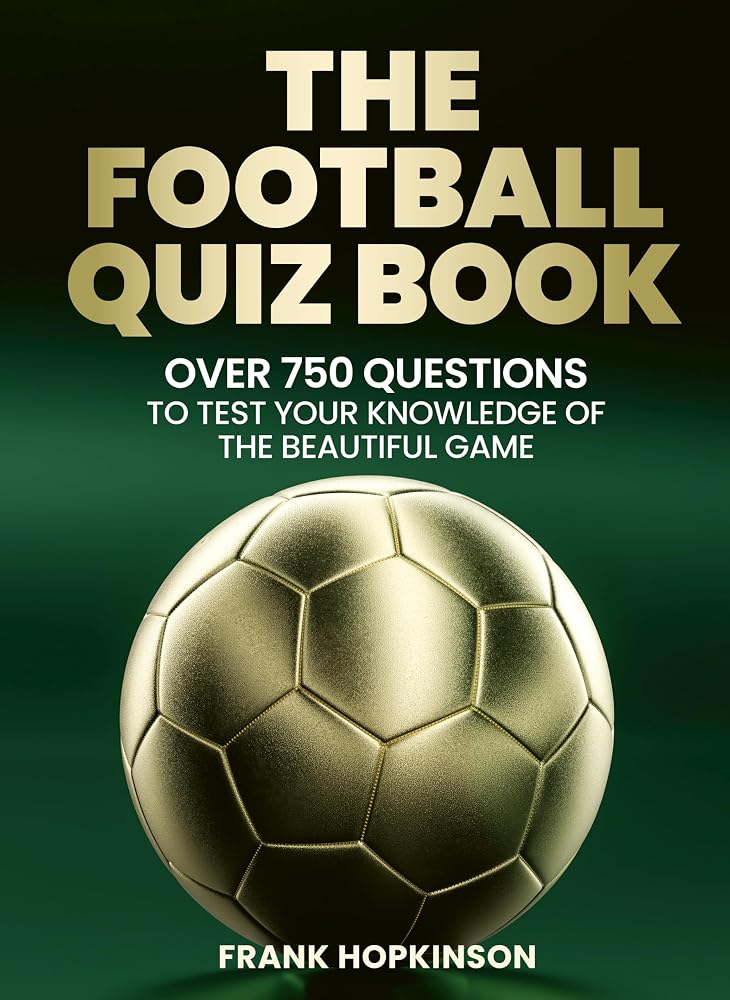 The Football Quiz Book: Over 750 Questions to Test Your Knowledge of the Beautiful Game cover image